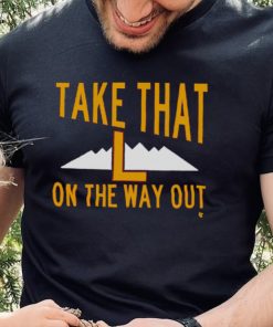 Take That L On The Way Out T Shirt