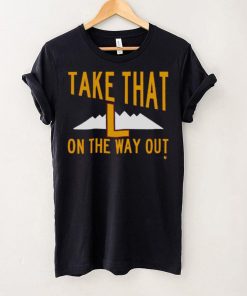 Take That L On The Way Out T Shirt 1 Take That L On The Way Out T Shirt