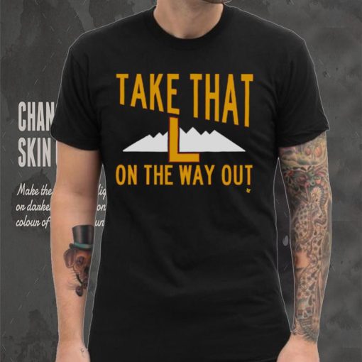 Take That L On The Way Out T Shirt