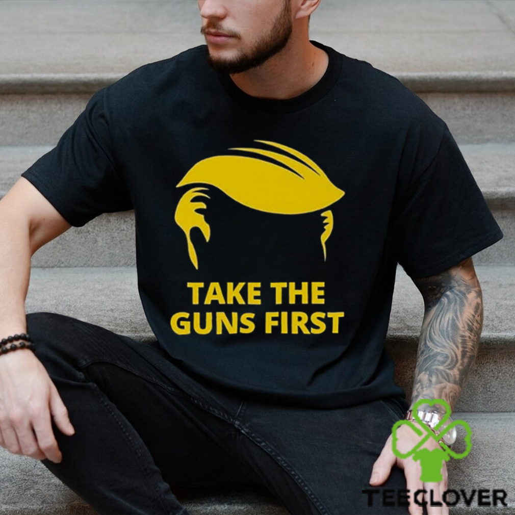 Take The Guns First Shirt Take The Guns First Shirt