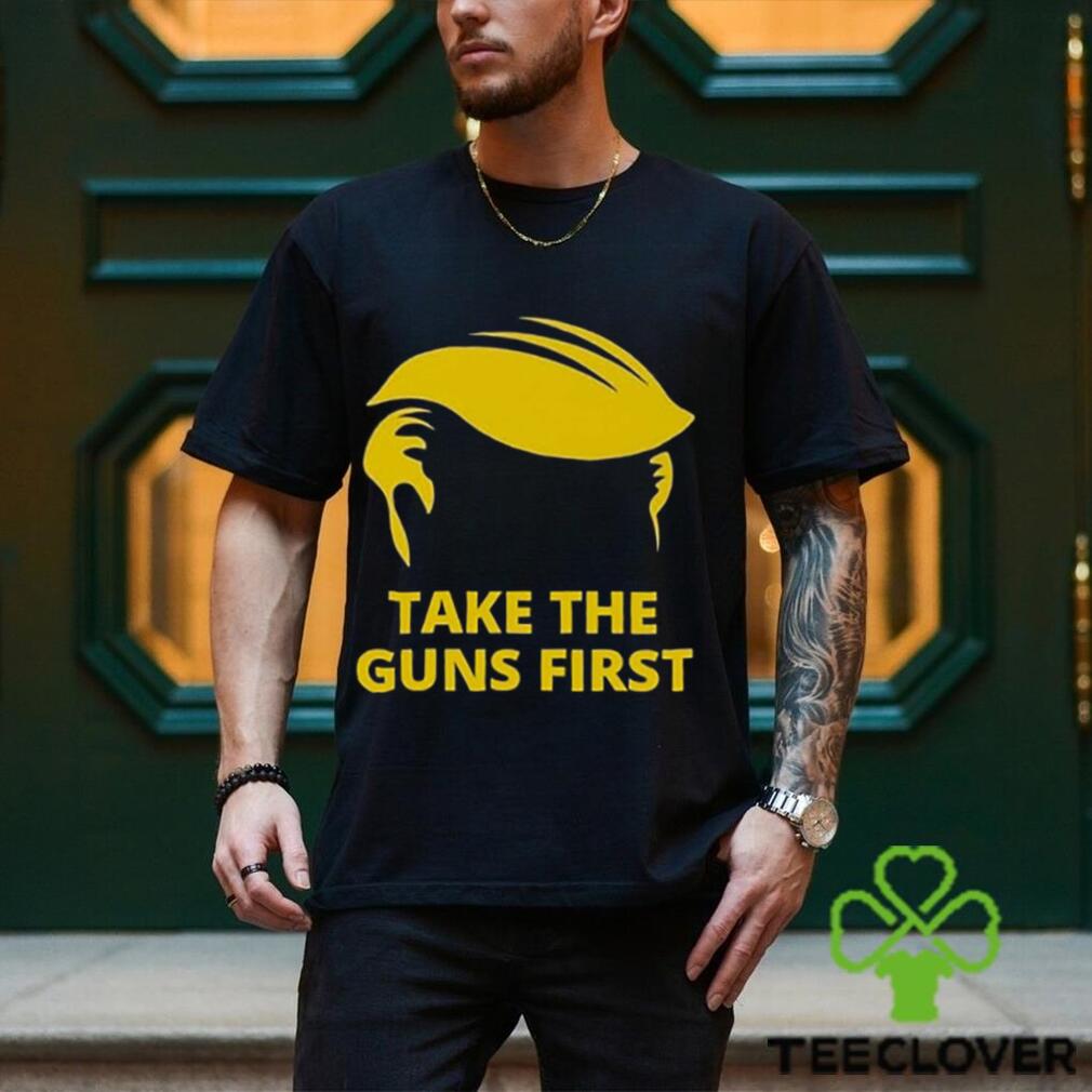 Take The Guns First Shirt Take The Guns First Shirt