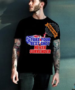 Take your best shot never surrender shirt