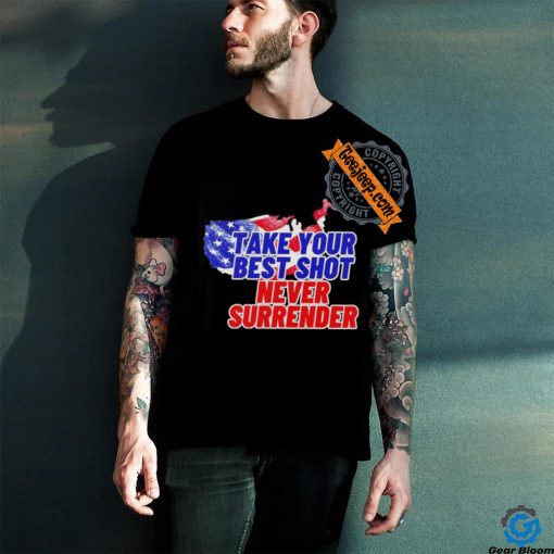 Take your best shot never surrender shirt