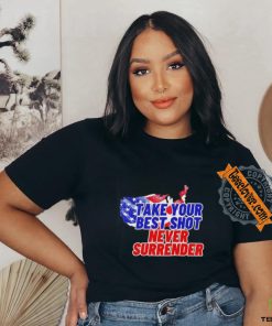Take your best shot never surrender shirt