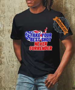 Take your best shot never surrender shirt
