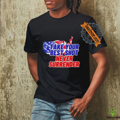Take your best shot never surrender shirt