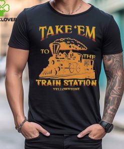 Take ‘Em to the Train Station Yellowstone Shirt