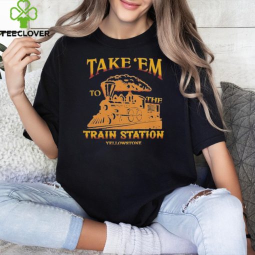 Take ‘Em to the Train Station Yellowstone Shirt