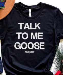 Talk To Me Goose T Shirt
