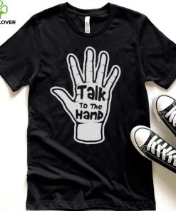 Talk To The Hand 2023 Shirt