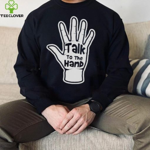 Talk To The Hand 2023 Shirt