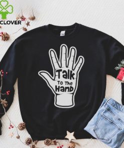 Talk To The Hand 2023 Shirt