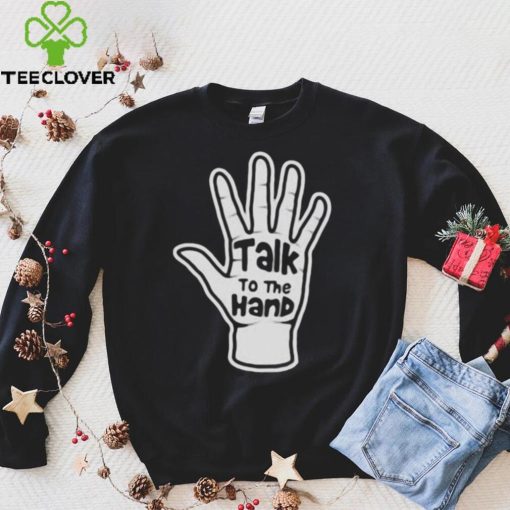 Talk To The Hand 2023 Shirt