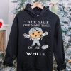 Talk shit one more time on my Chicago White Sox hoodie, sweater, longsleeve, shirt v-neck, t-shirt