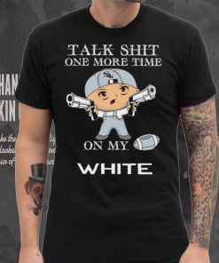 Talk shit one more time on my Chicago White Sox hoodie, sweater, longsleeve, shirt v-neck, t-shirt