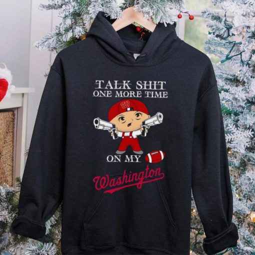 Talk shit one more time on my Washington Nationals hoodie, sweater, longsleeve, shirt v-neck, t-shirt