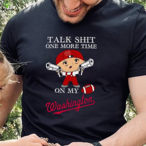 Talk shit one more time on my Washington Nationals hoodie, sweater, longsleeve, shirt v-neck, t-shirt