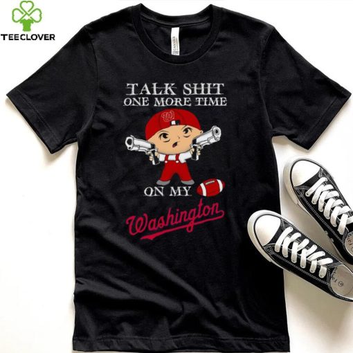 Talk shit one more time on my Washington Nationals hoodie, sweater, longsleeve, shirt v-neck, t-shirt