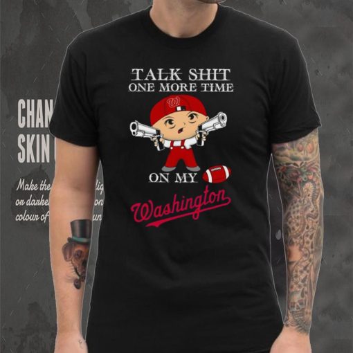 Talk shit one more time on my Washington Nationals hoodie, sweater, longsleeve, shirt v-neck, t-shirt