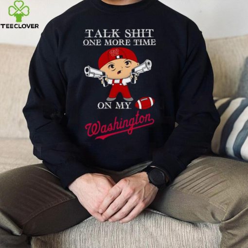 Talk shit one more time on my Washington Nationals hoodie, sweater, longsleeve, shirt v-neck, t-shirt