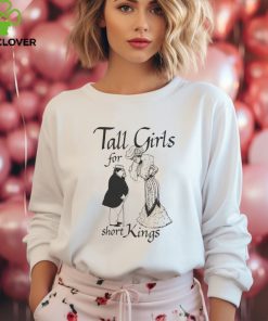 Tall Girls For Short Kings Shirt