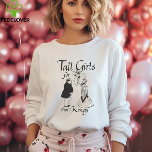 Tall Girls For Short Kings Shirt