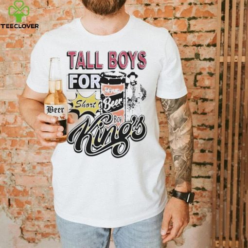 Tall boys for short kings shirt