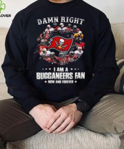 Tampa Bay Buccaneers Damn Right I Am A Buccaneers Fan Now And Forever T Shirt