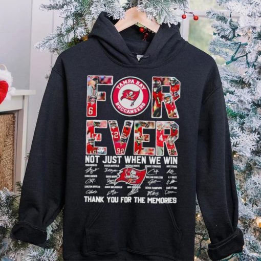 Tampa Bay Buccaneers forever not just when we win thank you for the memories hoodie, sweater, longsleeve, shirt v-neck, t-shirt