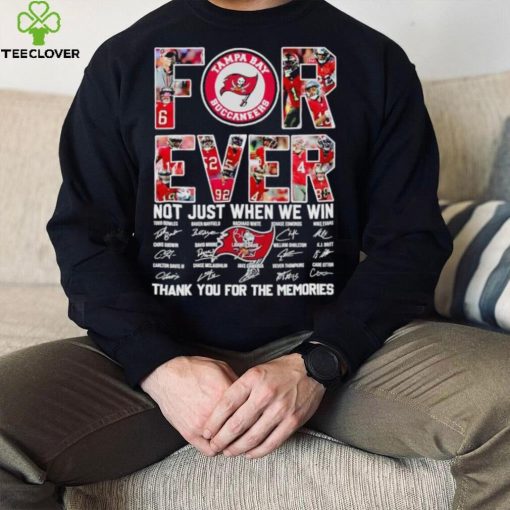 Tampa Bay Buccaneers forever not just when we win thank you for the memories hoodie, sweater, longsleeve, shirt v-neck, t-shirt