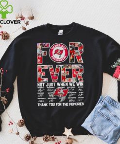 Tampa Bay Buccaneers forever not just when we win thank you for the memories hoodie, sweater, longsleeve, shirt v-neck, t-shirt