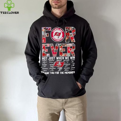 Tampa Bay Buccaneers forever not just when we win thank you for the memories hoodie, sweater, longsleeve, shirt v-neck, t-shirt