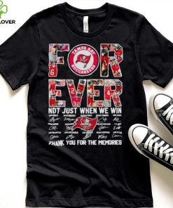 Tampa Bay Buccaneers forever not just when we win thank you for the memories hoodie, sweater, longsleeve, shirt v-neck, t-shirt