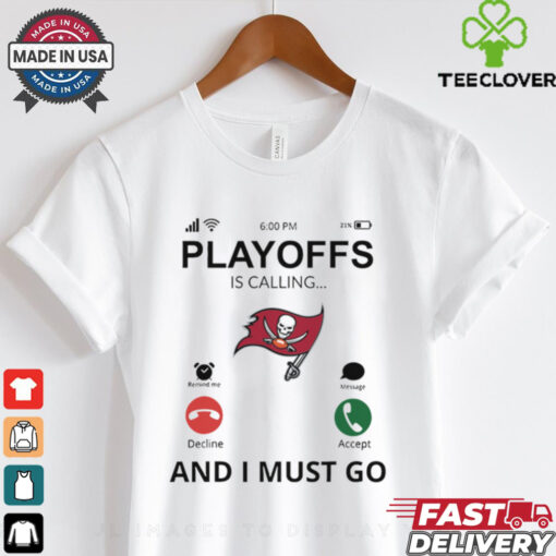 Tampa Bay Buccaneers  shirt Playoff Is Calling And I Must Go for Fans