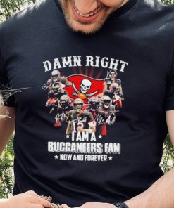 Tampa Bay Damn Right I Am A Buccaneers Fan Now And Forever Shirt