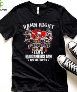 Tampa Bay Damn Right I Am A Buccaneers Fan Now And Forever Shirt