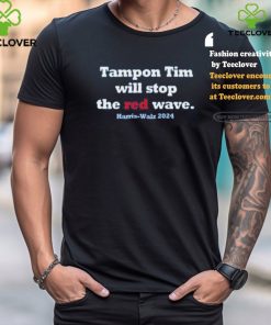 Tampon Tim Will Stop The Red Wave Harris Walz 2024 shirt