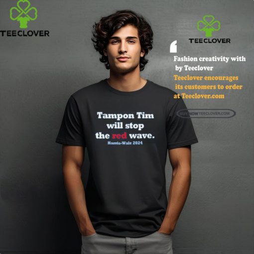 Tampon Tim Will Stop The Red Wave Harris Walz 2024 shirt