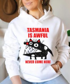 Tasmania is awful never come here shirt