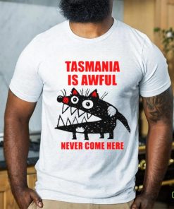 Tasmania is awful never come here shirt