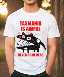 Tasmania is awful never come here shirt