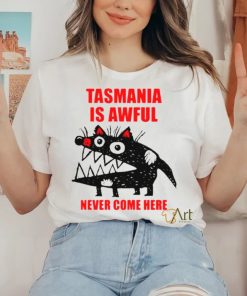Tasmania is awful never come here shirt