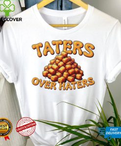 Taters over haters T shirt