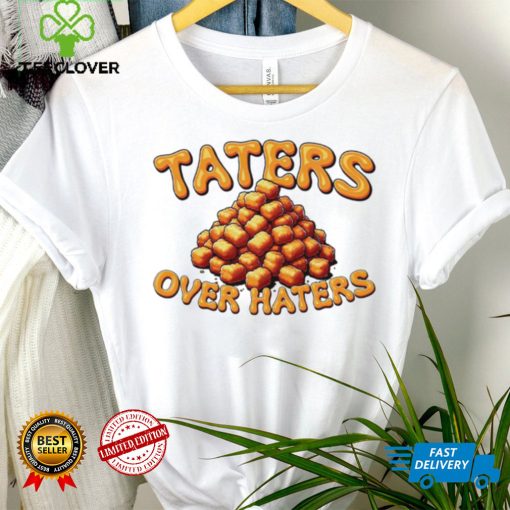 Taters over haters T hoodie, sweater, longsleeve, shirt v-neck, t-shirt