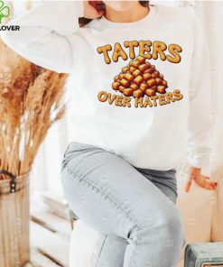 Taters over haters T hoodie, sweater, longsleeve, shirt v-neck, t-shirt