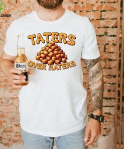 Taters over haters T hoodie, sweater, longsleeve, shirt v-neck, t-shirt