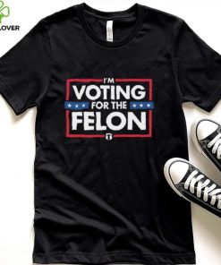 Tatum I’m Voting For The Felon Shirt