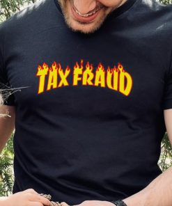 Tax Fraud fire hoodie, sweater, longsleeve, shirt v-neck, t-shirt