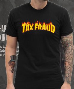 Tax Fraud fire hoodie, sweater, longsleeve, shirt v-neck, t-shirt