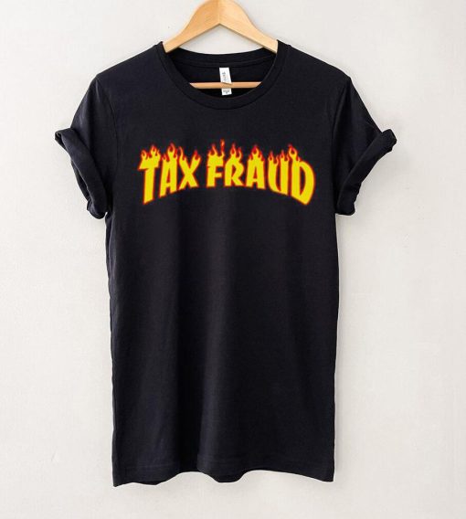 Tax Fraud fire hoodie, sweater, longsleeve, shirt v-neck, t-shirt